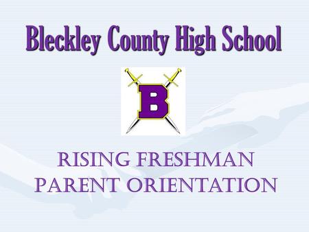 Bleckley County High School Rising Freshman Parent Orientation.