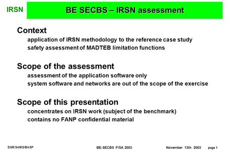 BE-SECBS FISA 2003 November 13th 2003 page 1 DSR/SAMS/BASP IRSN BE SECBS – IRSN assessment Context application of IRSN methodology to the reference case.