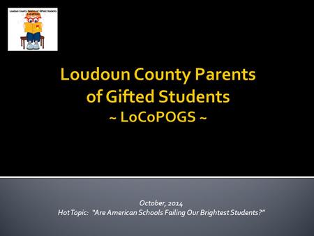 October, 2014 Hot Topic: “Are American Schools Failing Our Brightest Students?”