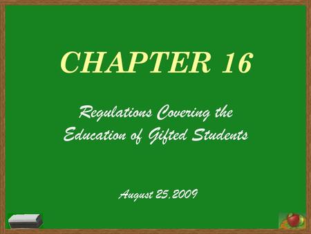 CHAPTER 16 Regulations Covering the Education of Gifted Students August 25,2009.