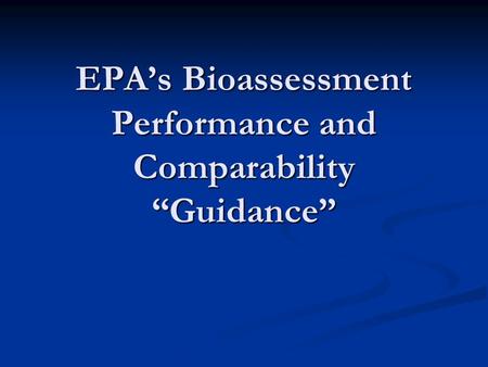 EPA’s Bioassessment Performance and Comparability “Guidance”