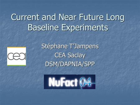 Current and Near Future Long Baseline Experiments Stéphane T’Jampens CEA Saclay DSM/DAPNIA/SPP.