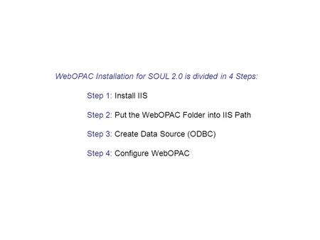 WebOPAC Installation for SOUL 2.0 is divided in 4 Steps: