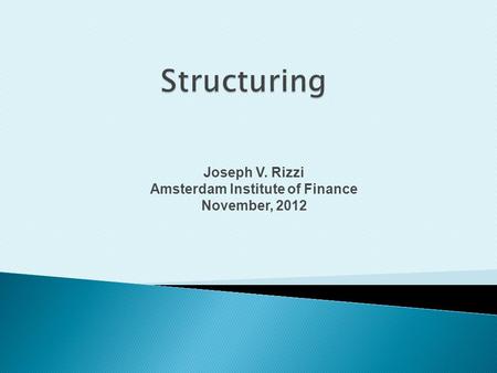Joseph V. Rizzi Amsterdam Institute of Finance November, 2012.