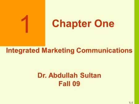1-1 1 Chapter One Integrated Marketing Communications Dr. Abdullah Sultan Fall 09.