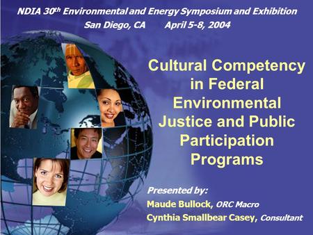 1 NDIA 30 th Environmental and Energy Symposium and Exhibition San Diego, CA April 5-8, 2004 Cultural Competency in Federal Environmental Justice and Public.
