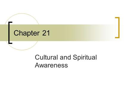 Copyright © 2006 Elsevier, Inc. All rights reserved Chapter 21 Cultural and Spiritual Awareness.