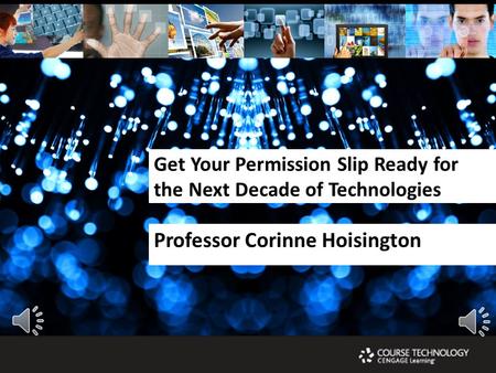 Get Your Permission Slip Ready for the Next Decade of Technologies Professor Corinne Hoisington.
