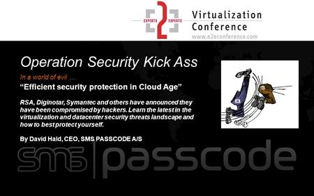 Operation Security Kick Ass In a world of evil … “Efficient security protection in Cloud Age” RSA, Diginotar, Symantec and others have announced they have.