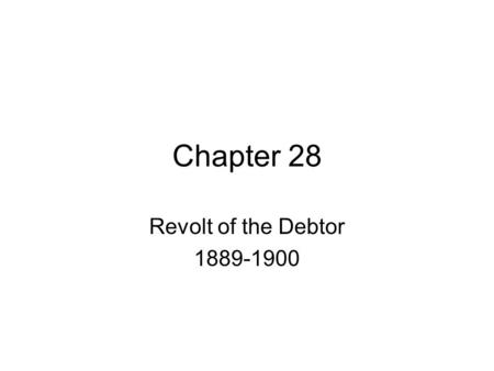 Chapter 28 Revolt of the Debtor 1889-1900. Election of 1888 Harrison (R) vs. Cleveland (D) Harrison is for high protective tariff. Harrison wins and enters.