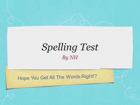 Hope You Get All The Words Right!? Spelling Test By NH.
