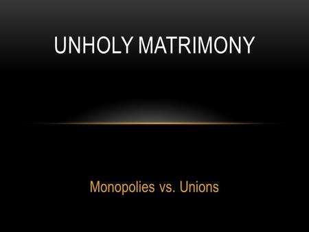 Monopolies vs. Unions UNHOLY MATRIMONY. HARDSHIPS OF URBAN WORKERS Low wages Unsafe working conditions Long hours Unfair wages for women and children.
