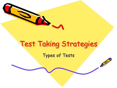 Test Taking Strategies Types of Tests. 2 Before Taking Any Test read the question carefully try to answer the question before looking at the given answers.