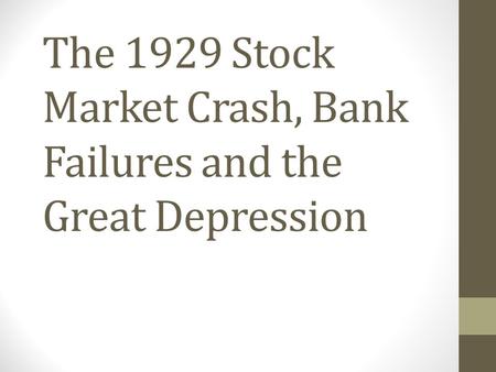 The 1929 Stock Market Crash, Bank Failures and the Great Depression.