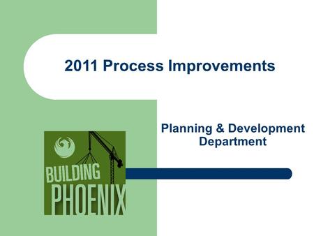 Planning & Development Department 2011 Process Improvements.