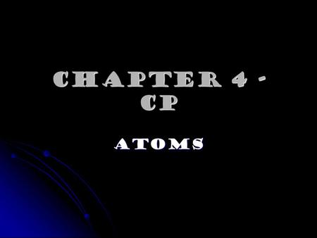 Chapter 4 - cp Atoms. 4.1 Journal – Using Analogies “If I have the belief that I can do it, I shall acquire the capacity to do it even if I may not have.