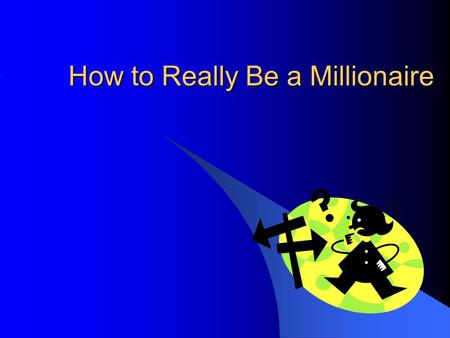 How to Really Be a Millionaire. Lesson Objectives Describe the characteristics of millionaires. Illustrate how sound financial decisions can increase.