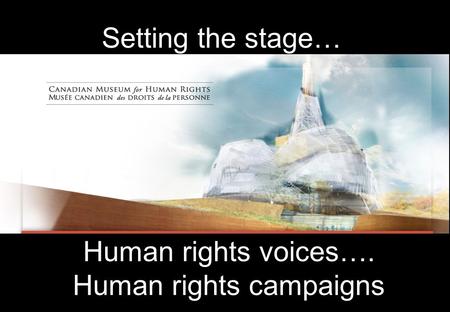 Human rights voices…. Human rights campaigns Setting the stage…