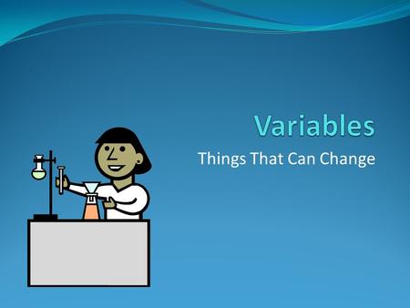 Things That Can Change Definition Something that can change is called a variable.