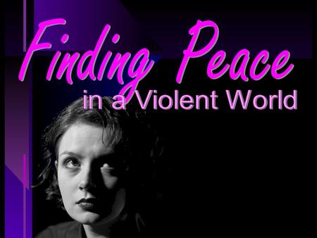 Finding Peace in a Violent World.