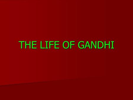 THE LIFE OF GANDHI. Mohandas Karamchand Gandhi was born on October 2, 1869 in Gujarat, India. Mohandas Karamchand Gandhi was born on October 2, 1869 in.