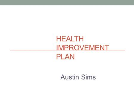 HEALTH IMPROVEMENT PLAN Austin Sims. Client Overview Gender: Female Age: 40 Education: 1 year of college Profession: Delivery Driver Family Situation: