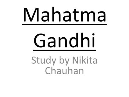 Mahatma Gandhi Study by Nikita Chauhan. Vocabulary of my biography This book Hindu : (n) a person who believes in or follows the religion of Hinduism.