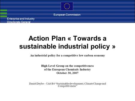 Action Plan « Towards a sustainable industrial policy » An industrial policy for a competitive low carbon economy High Level Group on the competitiveness.