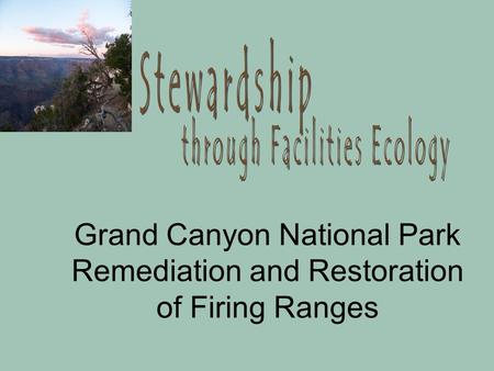 Grand Canyon National Park Remediation and Restoration of Firing Ranges.