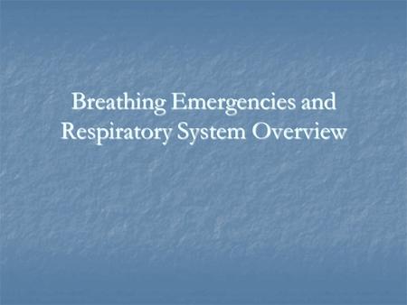 Breathing Emergencies and Respiratory System Overview.