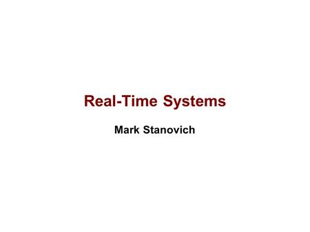 Real-Time Systems Mark Stanovich. Introduction System with timing constraints (e.g., deadlines) What makes a real-time system different? – Meeting timing.