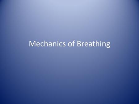 Mechanics of Breathing. Events of Respiration  Pulmonary ventilation – moving air in and out of the lungs  External respiration – gas exchange between.