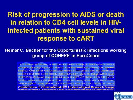 1 Risk of progression to AIDS or death in relation to CD4 cell levels in HIV- infected patients with sustained viral response to cART Heiner C. Bucher.