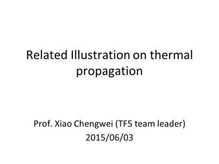Related Illustration on thermal propagation Prof. Xiao Chengwei (TF5 team leader) 2015/06/03.