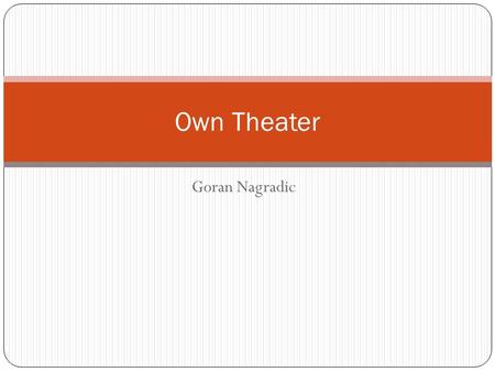 Goran Nagradic Own Theater. Introduction The idea is to offer an online access to customers of movies premieres Soon as some movie comes out in theaters.