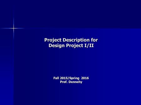 Project Description for Design Project I/II Fall 2015/Spring 2016 Prof. Dennehy.