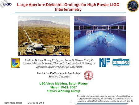 1 Large Aperture Dielectric Gratings for High Power LIGO Interferometry LSC/Virgo Meeting, Baton Rouge March 19-22, 2007 Optics Working Group Jerald A.
