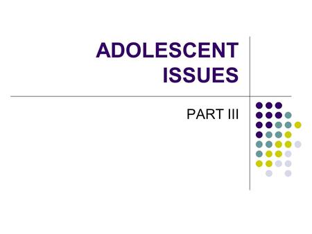 ADOLESCENT ISSUES PART III. In your opinion, what is the biggest issue facing teens today? Explain your answer.