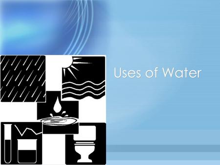 Uses of Water. Irrigation Water for agriculture or growing crops.