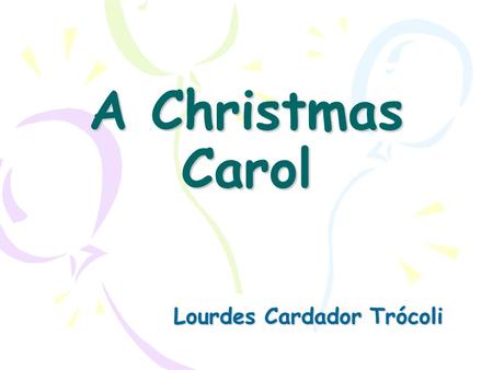 A Christmas Carol Lourdes Cardador Trócoli. What is? The Christmas Carol is a story about christmas. Was written by one Britis Charles Dicken in 1843.