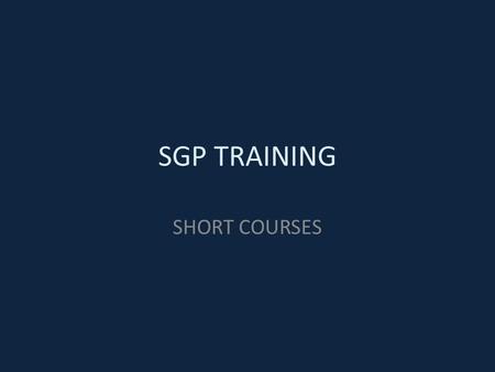SGP TRAINING SHORT COURSES. Training so far… Successful 1 to 2 year courses – SMTC (Tuesdays in Haywards Heath) – SMBTC (Eastbourne and Angmering) – depth,