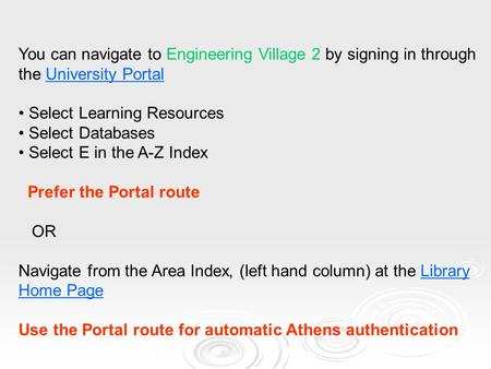 You can navigate to Engineering Village 2 by signing in through the University PortalUniversity Portal Select Learning Resources Select Databases Select.