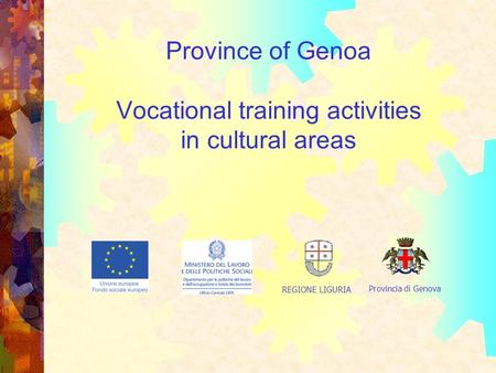 Province of Genoa Vocational training activities in cultural areas Provincia di Genova REGIONE LIGURIA.