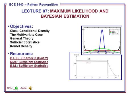 ECE 8443 – Pattern Recognition LECTURE 07: MAXIMUM LIKELIHOOD AND BAYESIAN ESTIMATION Objectives: Class-Conditional Density The Multivariate Case General.