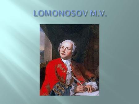Lomonosov was born on 19th November 1711 in the small village of Mishaninskaia.