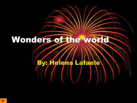 Wonders of the world By: Helena Lafaele The seven wonders are: