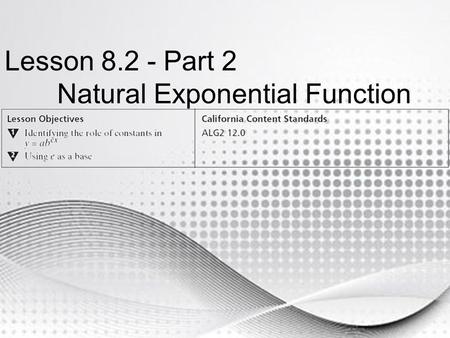 Lesson 8.2 - Part 2 Natural Exponential Function.