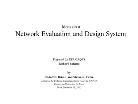 Ideas on a Network Evaluation and Design System Prepared for EPA OAQPS Richard Scheffe by Rudolf B. Husar and Stefan R. Falke Center for Air Pollution.