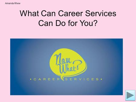 What Can Career Services Can Do for You? Amanda Rhew.