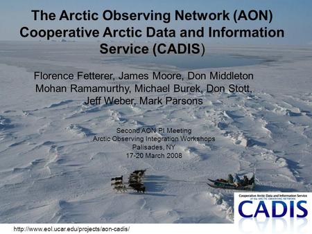 The Arctic Observing Network (AON) Cooperative Arctic Data and Information Service (CADIS) Florence Fetterer,